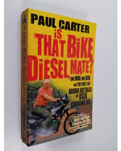 Kirjailijan Paul Carter käytetty kirja Is that bike a diesel, mate? : one man, one bike and the first lap around  Australia on used cooking oil