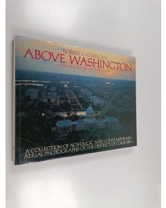 Kirjailijan Robert Cameron käytetty kirja Above Washington : a collection of nostalgic and contemporary aerial photographs of the District of Columbia