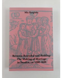 Kirjailijan Mia Korpiola käytetty kirja Between Betrothal and Bedding - The Making of Marriage in Sweden, Ca. 1200-1610