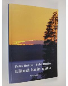 Kirjailijan Felis Huttu käytetty kirja Elämä kuin unta