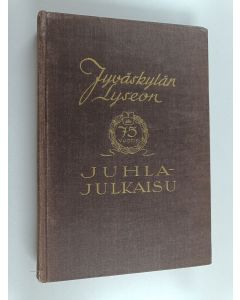 käytetty kirja Jyväskylän lyseo 1858-1933 : historiikkeja : muistelmia : elämäkertoja - Jyväskylän lyseon 75-vuotisjuhlajulkaisu