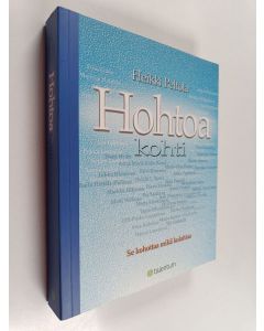 Kirjailijan Heikki Peltola käytetty kirja Hohtoa kohti : se kohottaa mikä kolahtaa