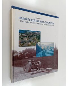 Kirjailijan Turkka Myllykylä käytetty kirja Härkäteiltä Ruuhka-Suomeen : lounaisen Suomen liikenneolojen kehittyminen