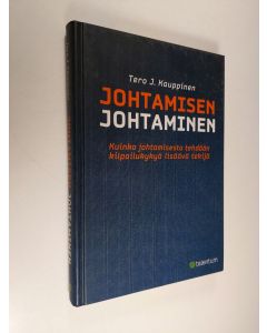 Kirjailijan Tero J. Kauppinen käytetty kirja Johtamisen johtaminen : kuinka johtamisesta tehdään kilpailukykyä lisäävä tekijä