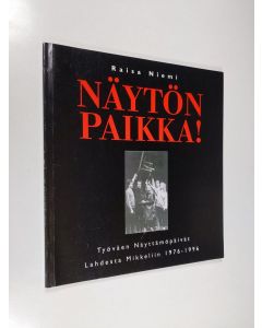 Kirjailijan Raisa Niemi käytetty kirja Näytön paikka! : Työväen näyttämöpäivät Lahdesta Mikkeliin 1976-1996