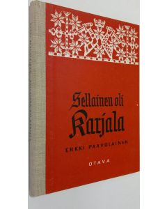 Kirjailijan Erkki Paavolainen käytetty kirja Sellainen oli Karjala : luovutetun alueen vaiheita