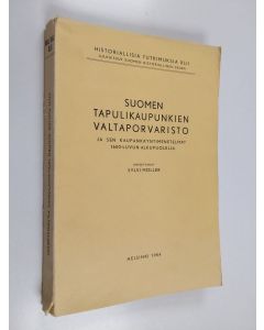 Kirjailijan Sylvi Möller käytetty kirja Suomen tapulikaupunkien valtaporvaristo ja sen kaupankayntimenetelmät 1600-luvun alkupuolella