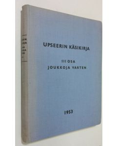 Tekijän J. S. Simelius  käytetty kirja Upseerin käsikirja 3 osa Joukkoja varten 1953