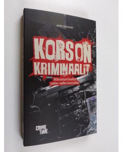 Kirjailijan Ansu Kivekäs uusi kirja Korson kriminaalit - Rikostarinoita 1960−1980-luvuilta (UUSI)