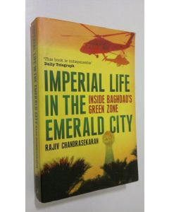 Kirjailijan Rajiv Chandrasekaran käytetty kirja Imperial Life in the Emerald City : inside Baghdad's green zone