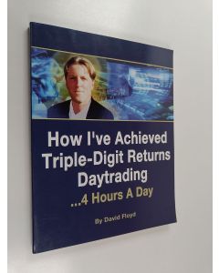 Kirjailijan David Floyd käytetty kirja How I've Achieved Triple-digit Returns Daytrading ...4 Hours a Day