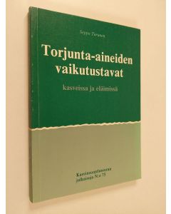 Kirjailijan Seppo Turunen käytetty kirja Torjunta-aineiden vaikutustavat kasveissa ja eläimissä