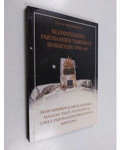 Kirjailijan Tyyne Martikainen käytetty kirja Neuvostoliiton partisaanien tuhoiskut siviilikyliin 1941-1944 : Kemi-Sompion kairan Kuosku, Maggan talot, Seitajärvi ja Lokka partisaanihyökkäysten kohteina