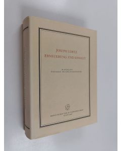 Kirjailijan Joseph Lortz käytetty kirja Erneuerung und Einheit : Aufsätze zur Theologie- und Kirchengeschichte : auf Anlass seines 100. Geburtstages