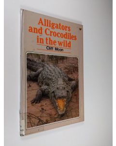 Kirjailijan Cliff Moon käytetty kirja Alligators and Crocodiles in the wild