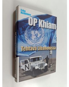 Kirjailijan Esko Heikkinen käytetty kirja OP Khiam : tehtävä Libanonissa