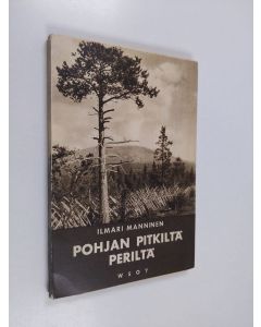 Kirjailijan Ilmari Manninen käytetty kirja Pohjan pitkiltä periltä : retkeilyllä Länsi-Lapissa