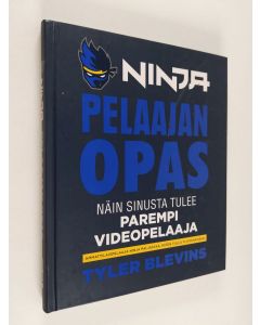 Kirjailijan Tyler Blevins käytetty kirja Ninja : pelaajan opas : näin sinusta tulee parempi pelaaja