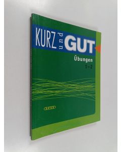 käytetty kirja Kurz und gut : lyhyen saksan kurssit 1-2 : Übungen