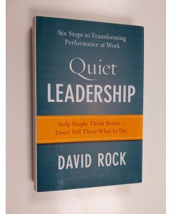 Kirjailijan David Rock käytetty kirja Quiet Leadership - Six Steps to Transforming Performance at Work