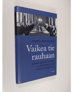 Kirjailijan Paavo Rantanen käytetty kirja Vaikea tie rauhaan : Suomi Saksan, Ruotsin ja Neuvostoliiton puristuksessa 1944