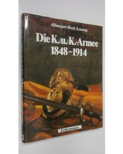 Kirjailijan Allmayer-Beck/Lessing käytetty kirja Die K. (u.) K.-Armee 1848-1914