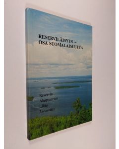 Tekijän Matti Rantanen  käytetty kirja Reserviläisyys - osa suomalaisuutta : Reservin aliupseerien liitto 25-vuotias