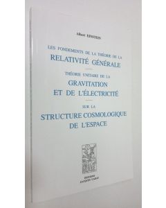 Kirjailijan Albert Einstein käytetty kirja Les Fondements de la Theorie de la Relativite Generale : Theorie Unitaire de la Gravitation et de L'Electricite sur la Structure cosmologique de L'Espace (ERINOMAINEN)