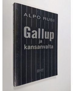 Kirjailijan Alpo M. Rusi käytetty kirja Gallup ja kansanvalta : yleiset mielipiteet demokratian ryydittäjinä : politiikan tutkimuksen ymmärtävä selitysyritys