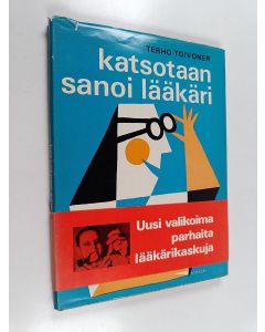 Tekijän Terho Toivonen  käytetty kirja Katsotaan, sanoi lääkäri