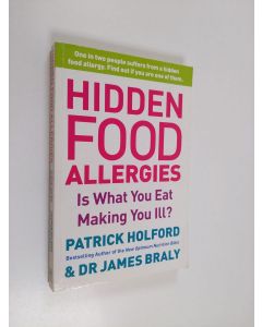 Kirjailijan Patrick Holford & James Braly käytetty kirja Is What I Eat Making Me Ill? - A Safe Drug-Free Guide to Identifying and Overcoming Food Intolerance