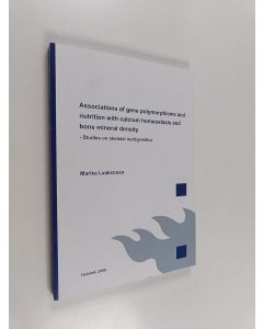 Kirjailijan Marika Laaksonen käytetty kirja Associations of gene polymorphisms and nutrition with calcium homeostasis and bone mineral density - Studies on skeletal nutrigenetics