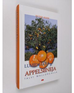 Kirjailijan Peter Kerr käytetty kirja Lumipalloja ja appelsiineja : talvi Mallorcalla