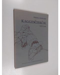 Kirjailijan Pekka Lukkari käytetty kirja Kaggesčiekčik : tivttak