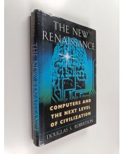 Kirjailijan Douglas S. Robertson käytetty kirja The new renaissance : computers and the next level of civilization