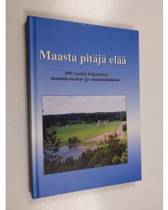 käytetty kirja Maasta pitäjä elää : 100 vuotta lohjalaista maamiesseura- ja osuustoimintaa