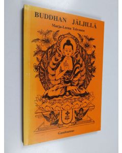 Kirjailijan Marja-Leena Teivonen käytetty kirja Buddhan jäljillä : buddhalaista filosofiaa, luostarielämää ja pyhiä tekstejä