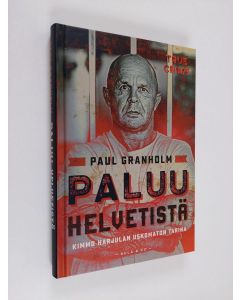 Kirjailijan Paul Granholm uusi kirja Paluu helvetistä : Kimmo Harjulan uskomaton tarina (UUSI)