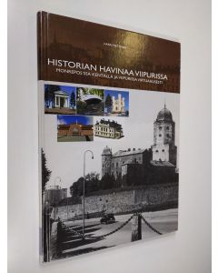 Kirjailijan Harri Miettinen käytetty kirja Historian havinaa Viipurissa : Monrepos'ssa kentällä ja Viipurissa virtuaalisesti