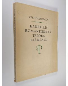 Kirjailijan Vilho Annala käytetty kirja Kansallisromantiikkaa talouselämässä : (H. G. Paloheimo ja hänen elämäntyönsä)