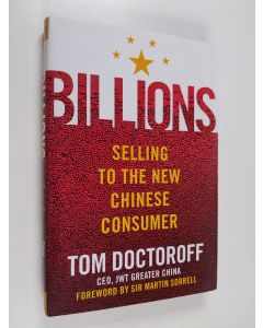 Kirjailijan Tom Doctoroff käytetty kirja Billions : selling to the new Chinese consumer