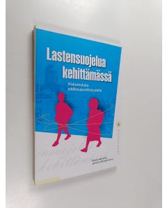 Kirjailijan Johanna Hurtig käytetty kirja Lastensuojelua kehittämässä : arvioivia näkökulmia Nuorten Ystävien Lapsi Lapissa -projektiin