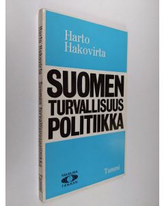 Kirjailijan Harto Hakovirta käytetty kirja Suomen turvallisuuspolitiikka : Edellytykset, päämäärät, keinot