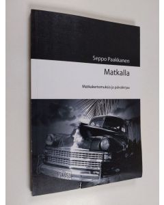 Kirjailijan Seppo Paakkanen käytetty kirja Matkalla : matkakertomuksia ja päiväkirjaa Vol 1