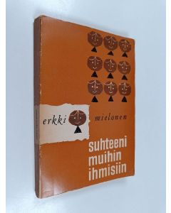 Kirjailijan Erkki Mielonen käytetty kirja Suhteeni muihin ihmisiin