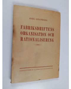 Kirjailijan Axel Grandell käytetty kirja Fabriksdriftens organisation och rationalisering - En översikt