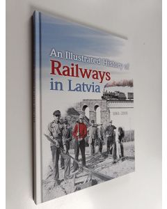Kirjailijan Toms Altbergs käytetty kirja An Illustrated History of Railways in Latvia, 1861-2016
