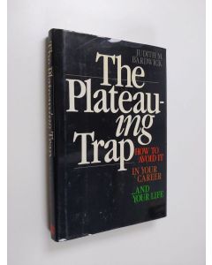 Kirjailijan Judith M. Bardwick käytetty kirja The plateauing trap