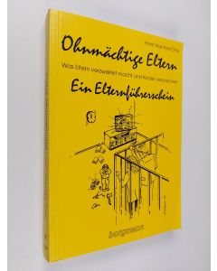 Kirjailijan Horst M. Otte käytetty kirja Ohnmächtige Eltern. Was Eltern verzweifelt macht und Kinder verunsichert - Ein Elternführerschein