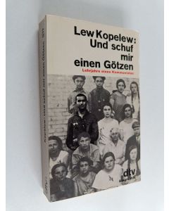 Kirjailijan Lev Kopelev käytetty kirja Und schuf mir einen Götzen : Lehrjahre eines Kommunisten